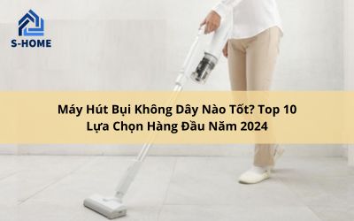 Máy hút bụi không giây nào tốt nhắt năm