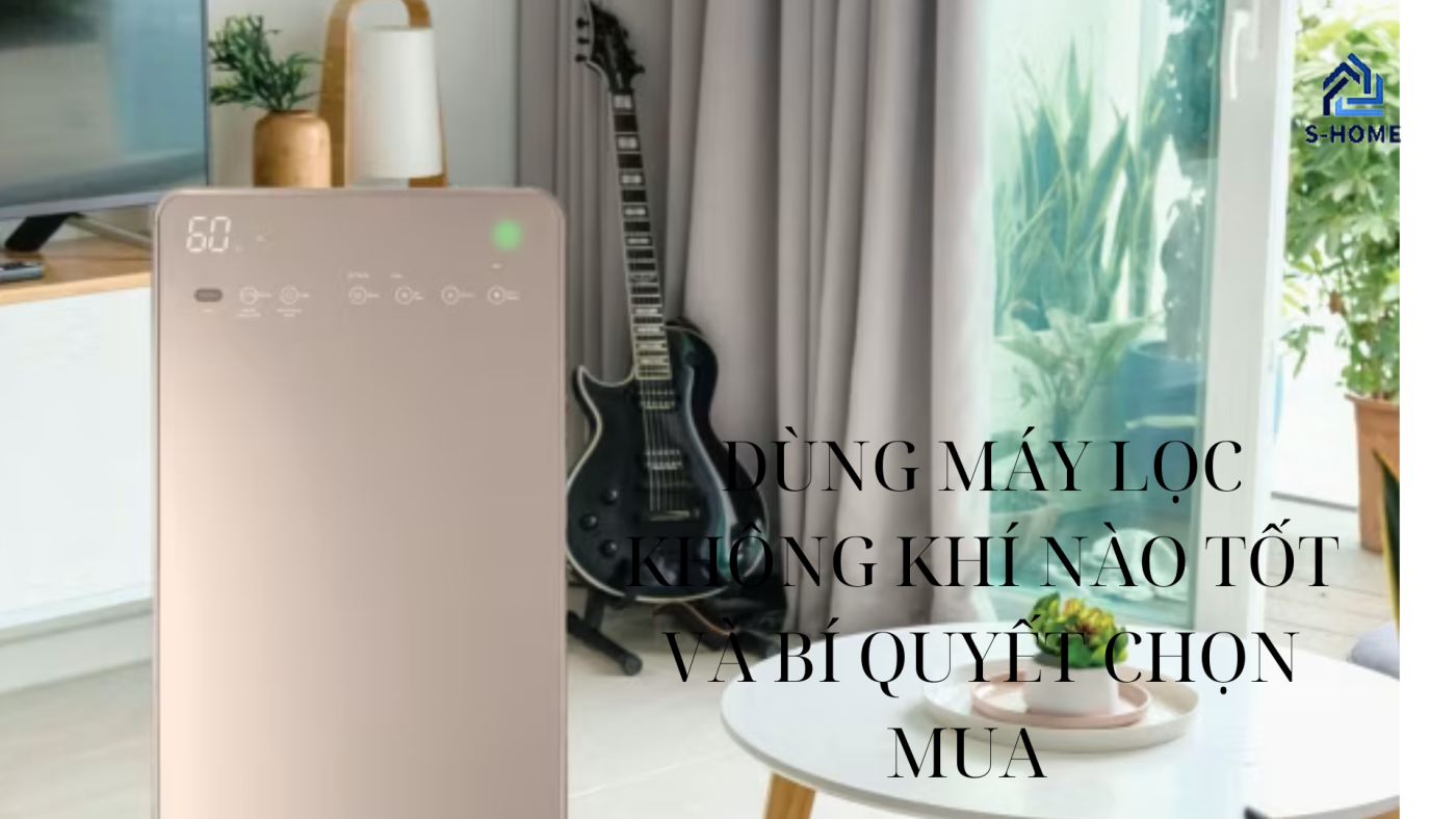 dùng máy lọc không khí nào tốt